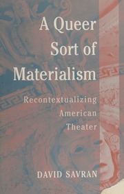 A Queer Sort Of Materialism Recontextualizing American Theater Savran