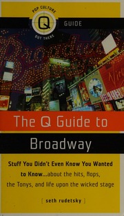 The Q Guide To Broadway Stuff You Didnt Even Know You Wanted To Know About The Hits Flops The Tonys And Life Upon The Wicked Stage Rudetsky