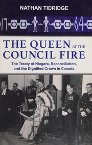 The Queen At The Council Fire The Treaty Of Niagara Reconciliation And The Dignified Crown In Canada Tidridge