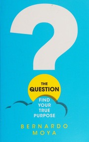 The Question Find Your True Purpose Moya Bernardo Author