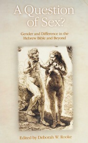 A Question Of Sex Gender And Difference In The Hebrew Bible And Beyond Rooke