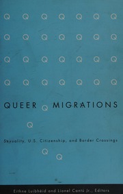 Queer Migrations Sexuality Us Citizenship And Border Crossings Luibheid