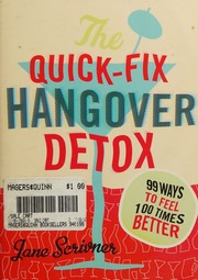 The Quickfix Hangover Detox 99 Ways To Feel 100 Times Better Scrivner