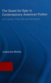 The Quest For Epic In Contemporary American Fiction John Updike Philip Roth And Don Delillo 1 Edition Morley