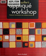 The Quilters Applique Workshop Timeless Techniques For Modern Designs Kosbab