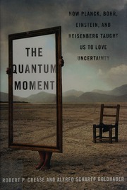 The Quantum Moment How Planck Bohr Einstein And Heisenberg Taught Us To Love Uncertainty First Edition Crease