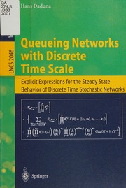Queueing Networks With Discrete Time Scale Explicit Expressions For The Steady State Behavior Of Discrete Time Stochastic Networks Daduna