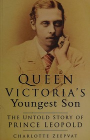 Queen Victorias Youngest Son The Untold Story Of Prince Leopold Zeepvat