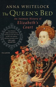 The Queens Bed An Intimate History Of Elizabeths Court Whitelock