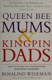 Queen Bee Mums Kingpin Dads Coping With The Parents And Teachers Who Can Rule Or Ruin Your Childs Life Wiseman