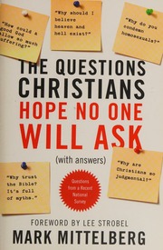 The Questions Christians Hope No One Will Ask With Answers Mittelberg