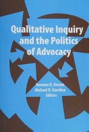 Qualitative Inquiry And The Politics Of Advocacy Denzin Norman K Giardina