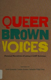 Queer Brown Voices Personal Narratives Of Latinao Lgbt Activism First Edition Quesada