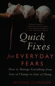 Quick Fixes For Everyday Fears How To Manage Everything From Fear Of Change To Fear Of Flying Clarkson