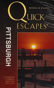 Quick Escapes Pittsburgh 25 Weekend Getaways From The Steel City First Edition Edition Pilecki