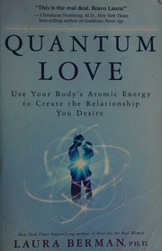 Quantum Love Use Your Bodys Atomic Energy To Create The Relationship You Desire Berman