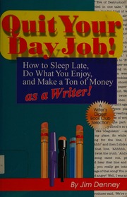 Quit Your Day Job How To Sleep Late Do What You Enjoy And Make A Ton Of Money As A Writer Denney