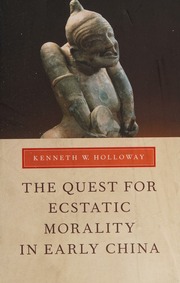The Quest For Ecstatic Morality In Early China Holloway Kenneth W