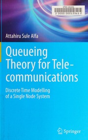 Queueing Theory For Telecommunications Discrete Time Modelling Of A Single Node System Alfa