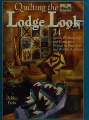 Quilting The Lodge Look 24 Quilts Wallhangings And Companion Projects In Patchwork And Wildlife Applique Field