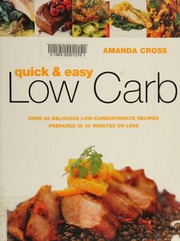 Quick Easy Low Carb Over 80 Delicious Lowcarbohydrate Recipes Prepared In 30 Minutes Or Less Cross
