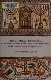 The Qumran Paradigm A Critical Evaluation Of Some Foundational Hypotheses In The Construction Of The Qumran Sect Looijer