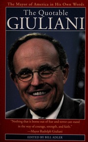 The Quotable Giuliani The Mayor Of America In His Own Words Giuliani