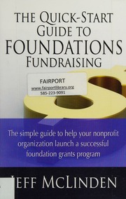 The Quickstart Guide To Foundations Fundraising The Simple Guide To Help Your Nonprofit Organization Launch A Successful Foundation Grants Program Jeff Mclinden