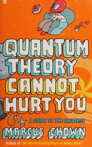 Quantum Theory Cannot Hurt You A Guide To The Universe Chown