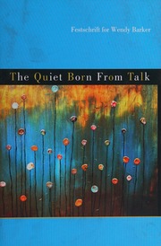 The Quiet Born From Talk A Festschrift For Wendy Barker Barker