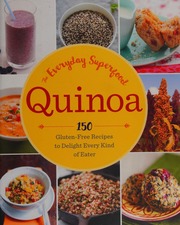 Quinoa The Everyday Superfood 150 Glutenfree Recipes To Delight Every Kind Of Eater Sonoma Press