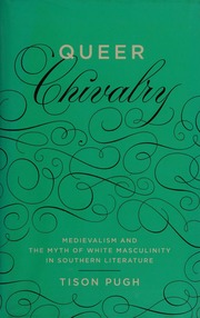 Queer Chivalry Medievalism And The Myth Of White Masculinity In Southern Literature Pugh