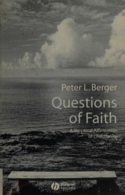 Questions Of Faith A Skeptical Affirmation Of Christianity Berger