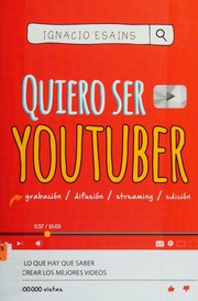 Quiero Ser Youtuber Todo Lo Que Hay Que Saber Para Crear Los Mejores Videos I Want To Be A Youtuber Ignacio Esains