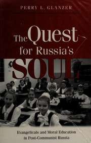 The Quest For Russias Soul Evangelicals And Moral Education In Postcommunist Russia Glanzer