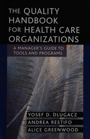 The Quality Handbook For Health Care Organizations A Managers Guide To Tools And Programs 1st Ed Dlugacz