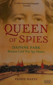 Queen Of Spies Daphne Park Britains Cold War Spy Master Hayes