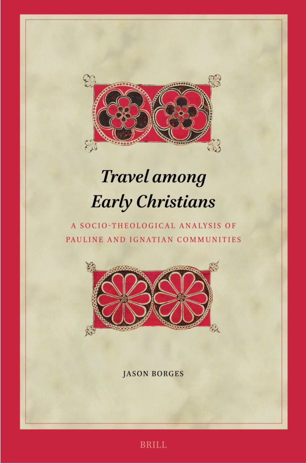Travel Among Early Christians A Sociotheological Analysis Of Pauline And Ignatian Communities 1st Edition Jason Borges
