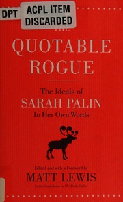The Quotable Rogue The Ideals Of Sarah Palin In Her Own Words Palin
