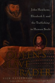 The Queens Slave Trader John Hawkyns Elizabeth I And The Trafficking In Human Souls 1st Ed Hazlewood