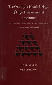 The Quality Of Heroic Living Of High Endeavour And Adventure Anglican Mission Women And Education In Palestine 18881948 Okkenhaug