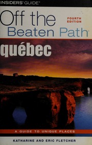 Quebec Off The Beaten Path A Guide To Unique Places Fourth Edition Edition Fletcher