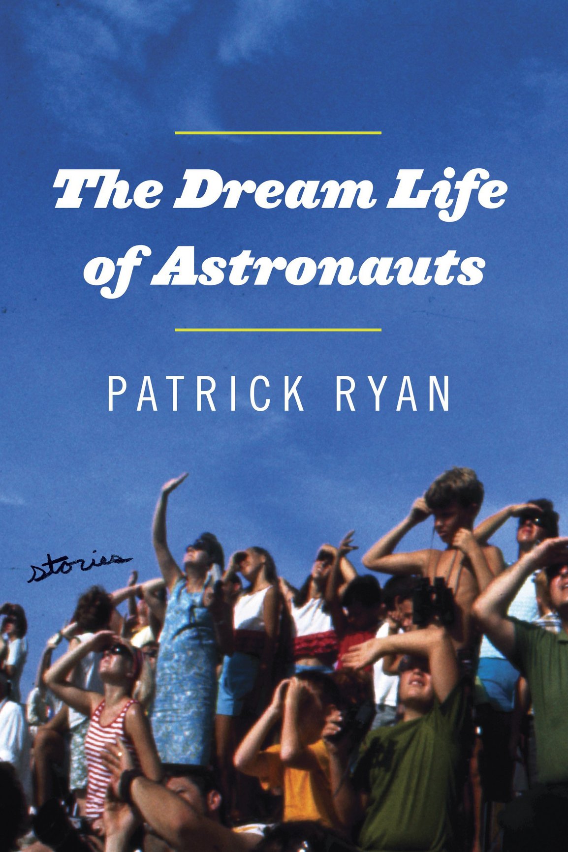 The Dream Life Of Astronauts Stories Patrick Ryan