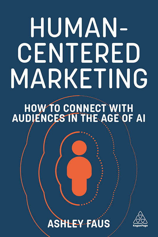 Humancentered Marketing How To Connect With Audiences In The Age Of Ai 1st Edition Ashley Faus