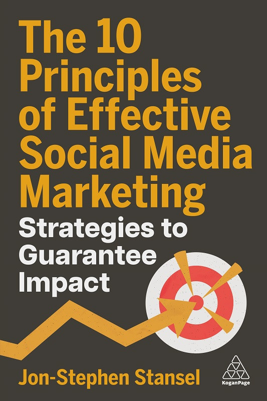 The 10 Principles Of Effective Social Media Marketing Strategies To Guarantee Impact 1st Edition Jonstephen Stansel