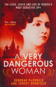 A Very Dangerous Woman The Lives Loves And Lies Of Russias Most Seductive Spy Mcdonald