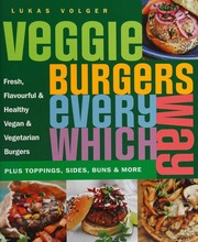 Veggie Burgers Every Which Way Volger Lukas Author Heaston Christina