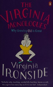 The Virginia Monologues Why Growing Old Is Great Ironside Virginia
