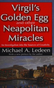 Virgils Golden Egg And Other Neapolitan Miracles An Investigation Into The Source Of Creativity With A New Preface By The Author Ledeen