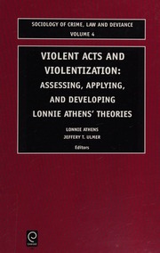 Violent Acts And Violentization Assessing Applying And Developing Lonnie Athens Theories Athens